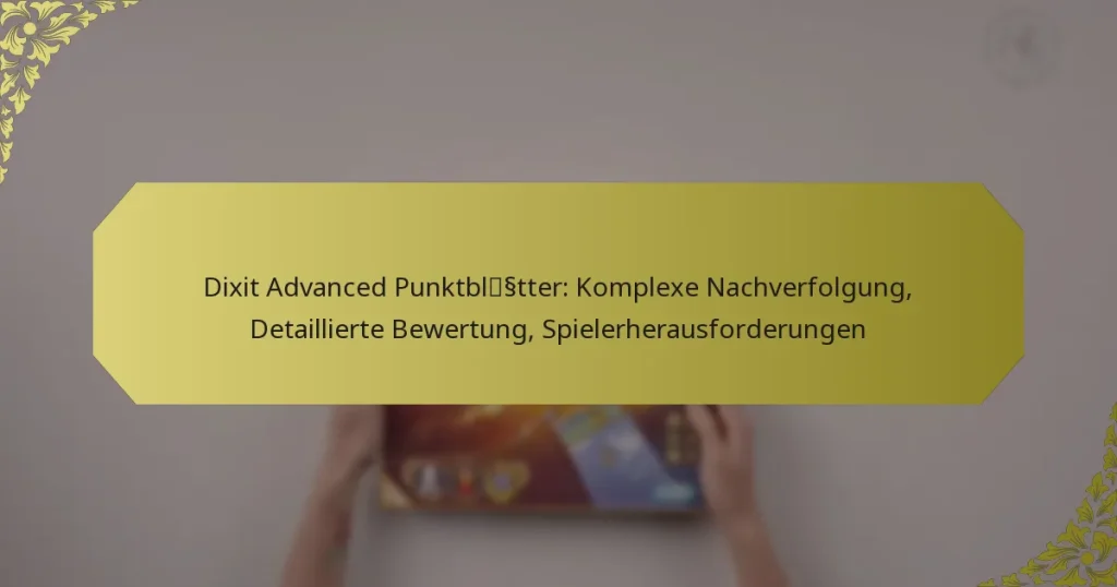 Dixit Advanced Punktblätter: Komplexe Nachverfolgung, Detaillierte Bewertung, Spielerherausforderungen