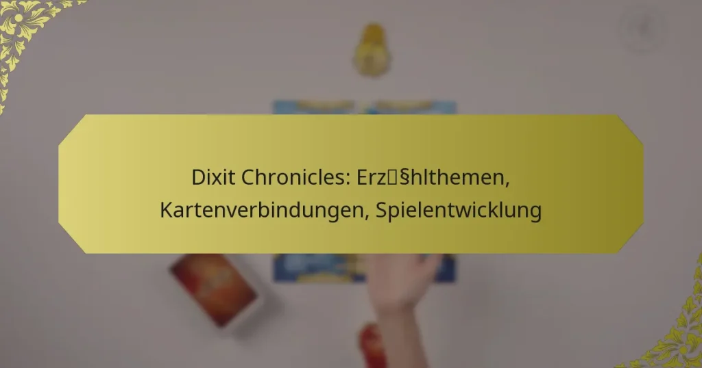 Dixit Chronicles: Erzählthemen, Kartenverbindungen, Spielentwicklung