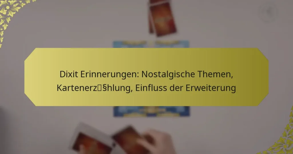 Dixit Erinnerungen: Nostalgische Themen, Kartenerzählung, Einfluss der Erweiterung