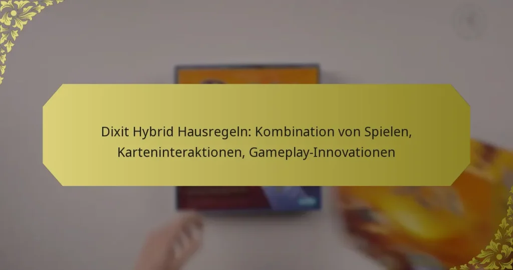 Dixit Hybrid Hausregeln: Kombination von Spielen, Karteninteraktionen, Gameplay-Innovationen