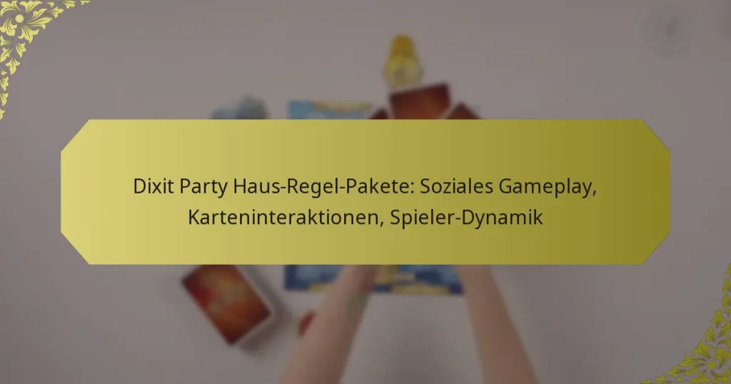 Dixit Party Haus-Regel-Pakete: Soziales Gameplay, Karteninteraktionen, Spieler-Dynamik