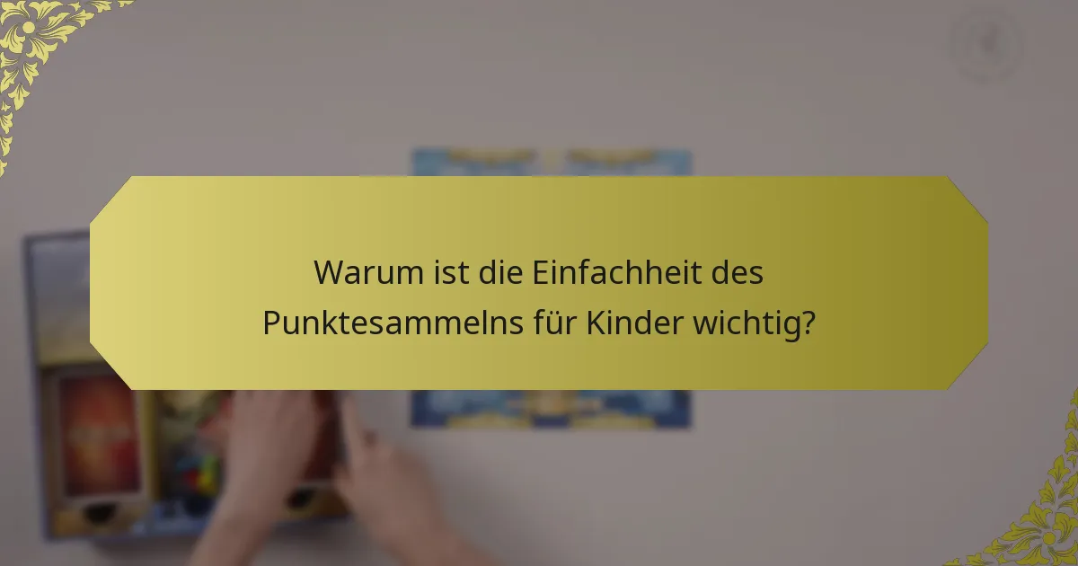 Warum ist die Einfachheit des Punktesammelns für Kinder wichtig?