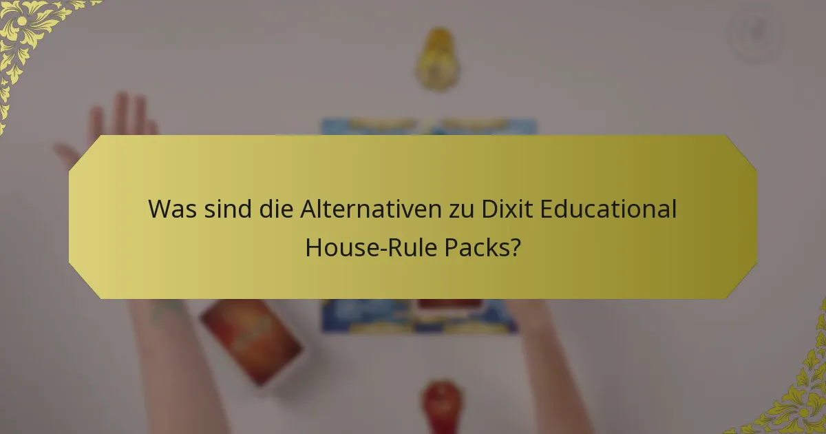 Was sind die Alternativen zu Dixit Educational House-Rule Packs?
