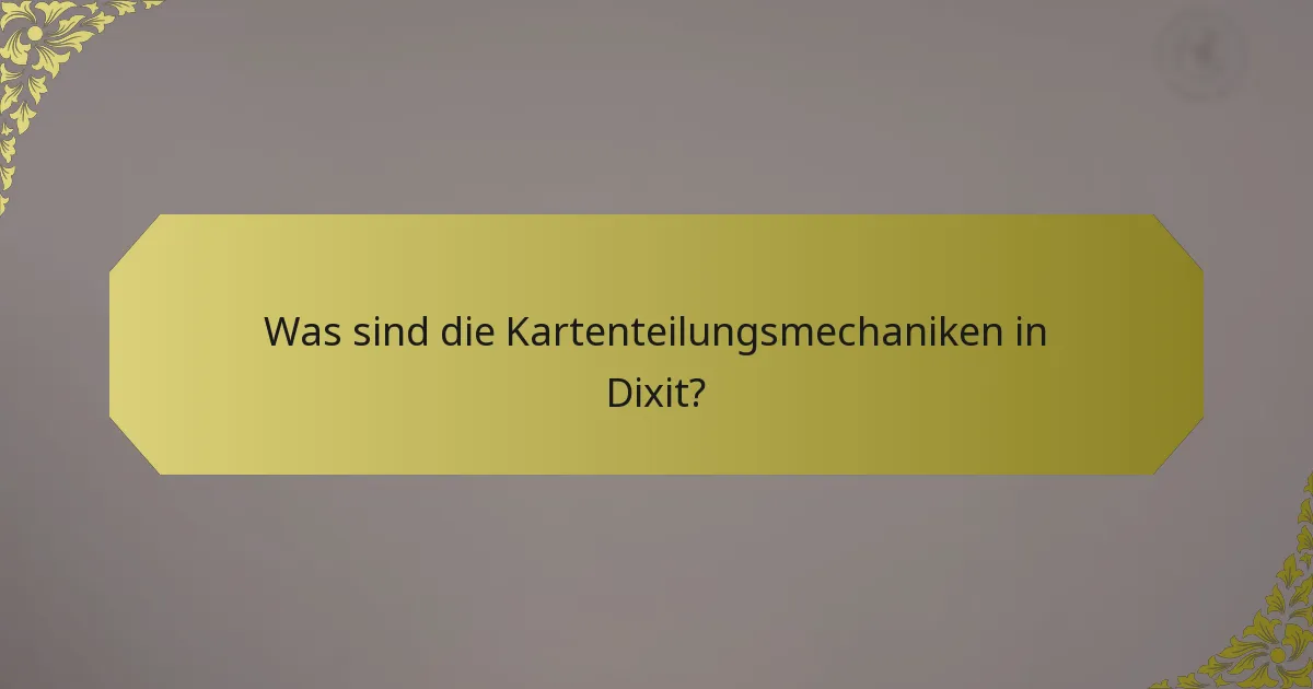 Was sind die Kartenteilungsmechaniken in Dixit?