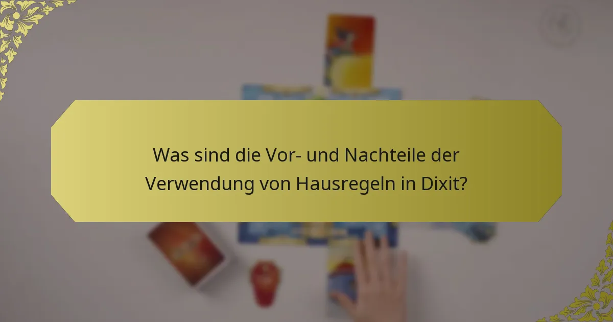 Was sind die Vor- und Nachteile der Verwendung von Hausregeln in Dixit?