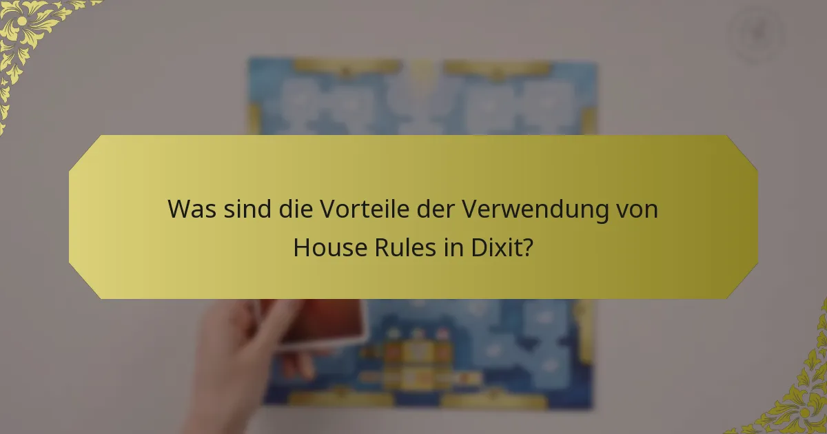 Was sind die Vorteile der Verwendung von House Rules in Dixit?
