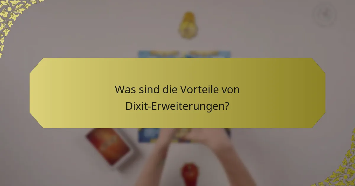 Was sind die Vorteile von Dixit-Erweiterungen?