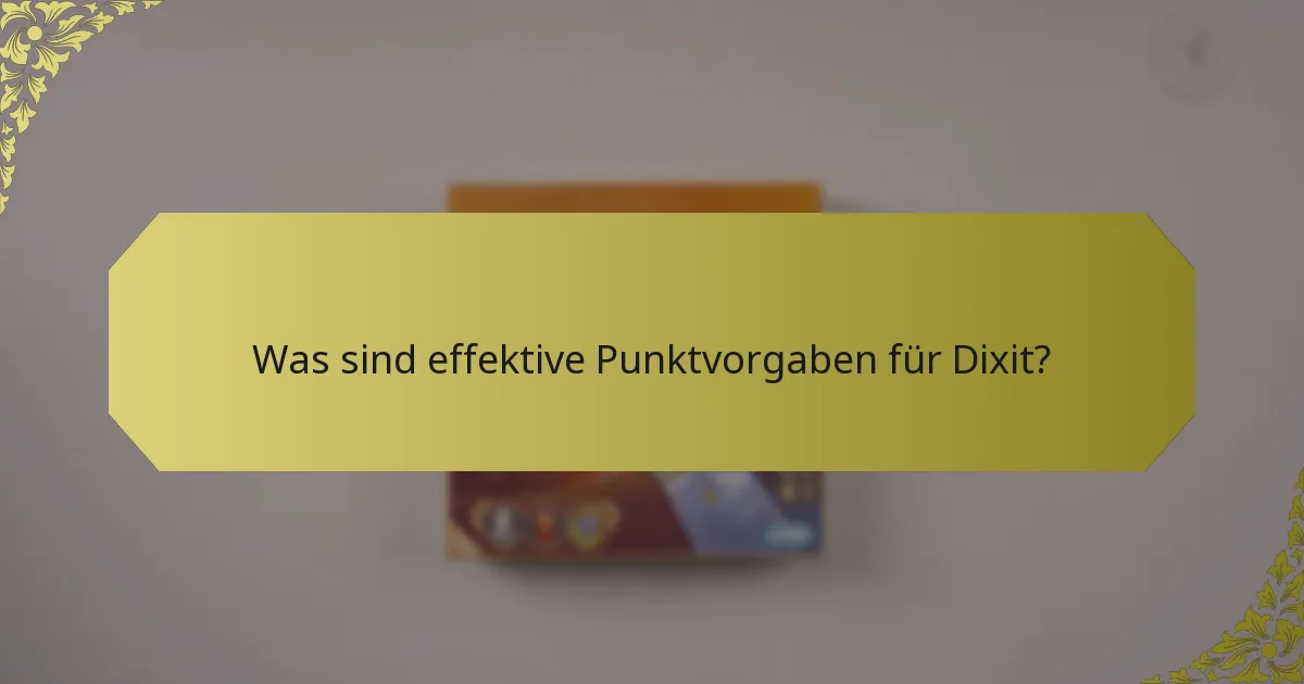 Was sind effektive Punktvorgaben für Dixit?