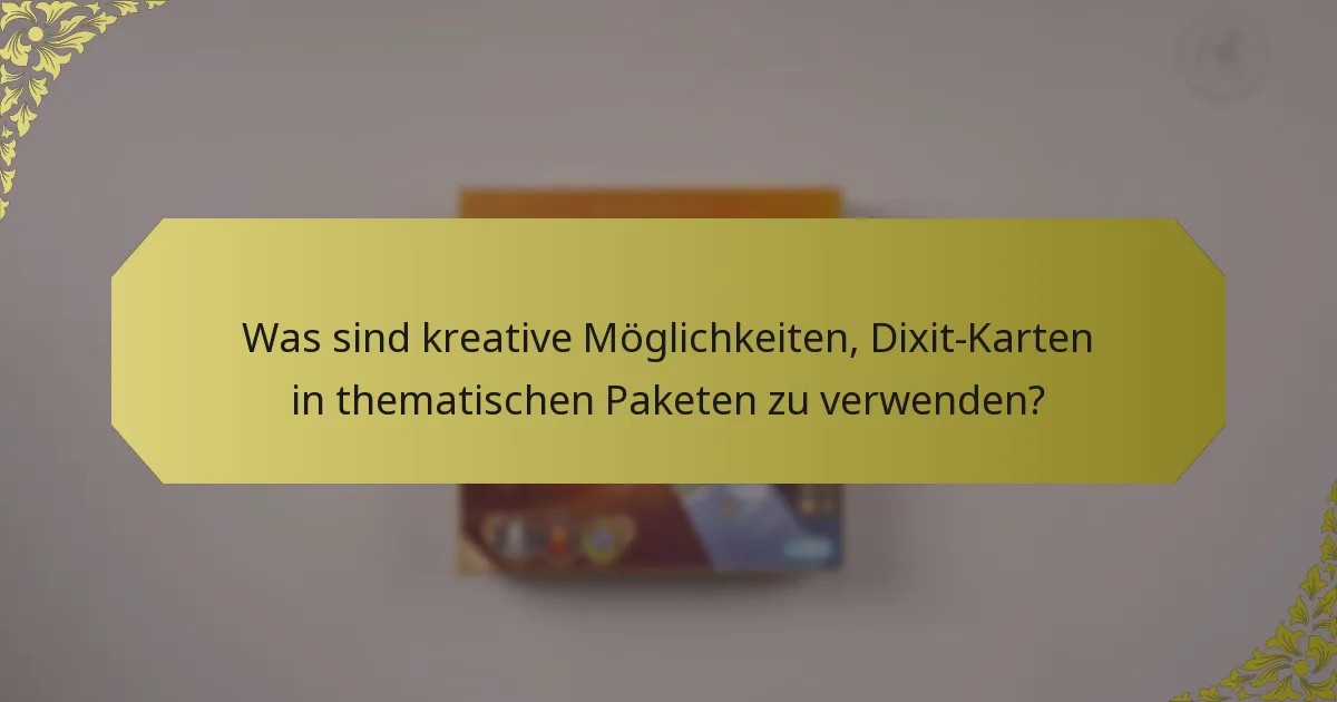 Was sind kreative Möglichkeiten, Dixit-Karten in thematischen Paketen zu verwenden?
