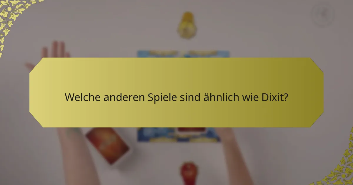 Welche anderen Spiele sind ähnlich wie Dixit?