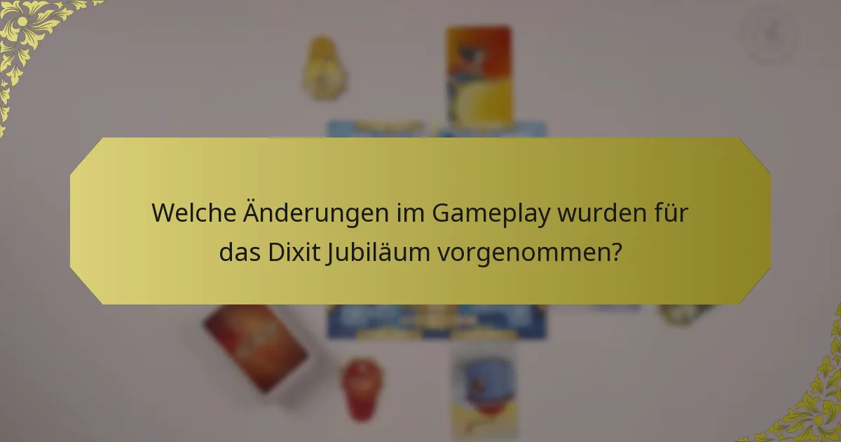 Welche Änderungen im Gameplay wurden für das Dixit Jubiläum vorgenommen?