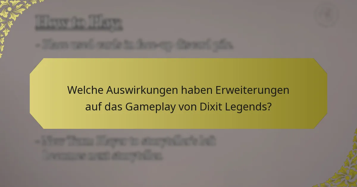 Welche Auswirkungen haben Erweiterungen auf das Gameplay von Dixit Legends?