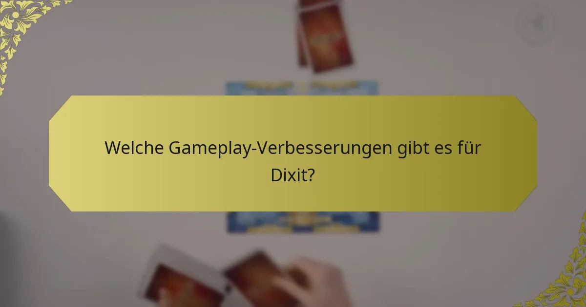 Welche Gameplay-Verbesserungen gibt es für Dixit?
