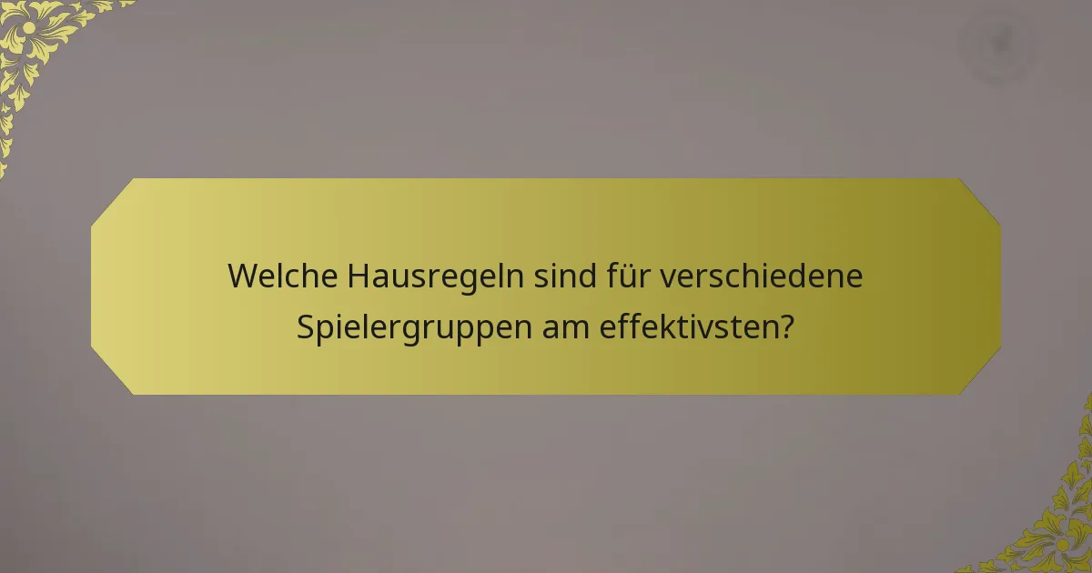 Welche Hausregeln sind für verschiedene Spielergruppen am effektivsten?