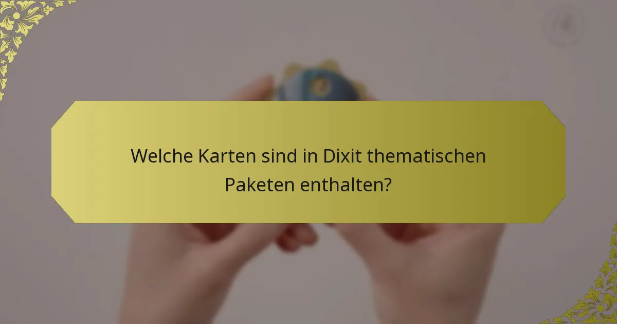 Welche Karten sind in Dixit thematischen Paketen enthalten?