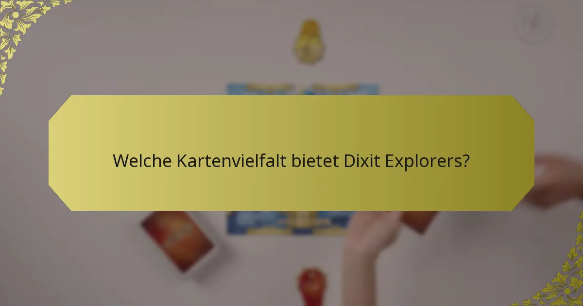 Welche Kartenvielfalt bietet Dixit Explorers?