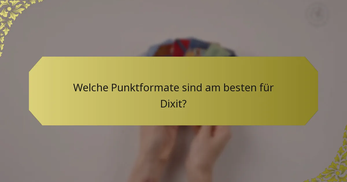 Welche Punktformate sind am besten für Dixit?