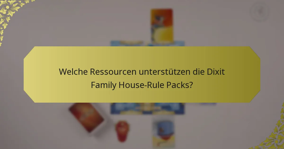 Welche Ressourcen unterstützen die Dixit Family House-Rule Packs?