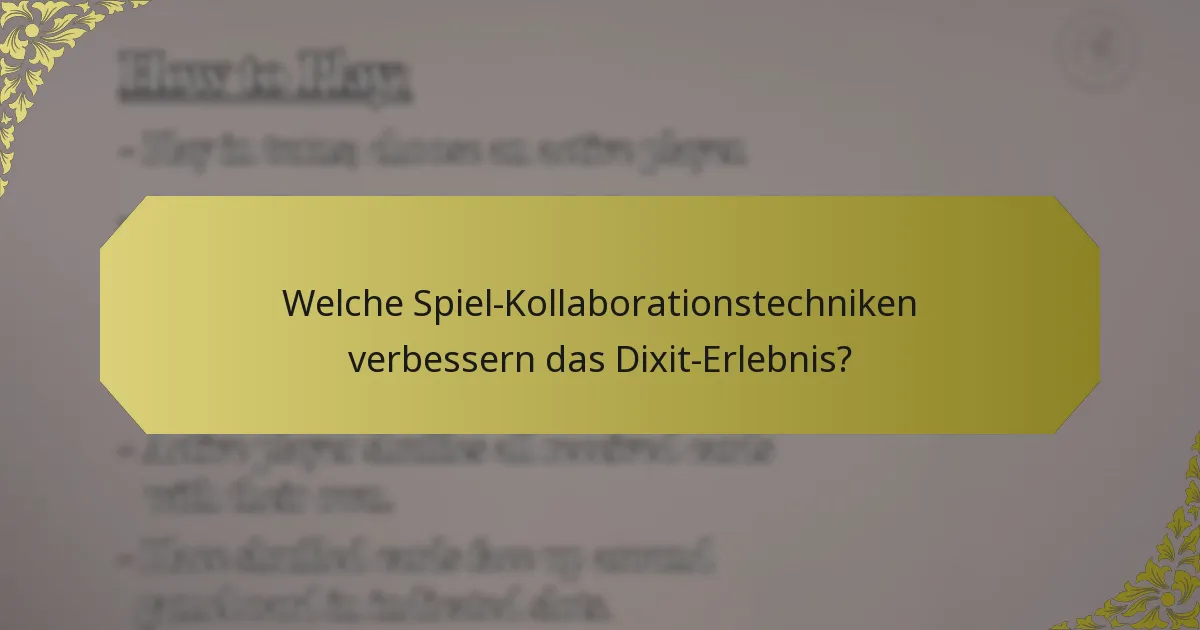 Welche Spiel-Kollaborationstechniken verbessern das Dixit-Erlebnis?