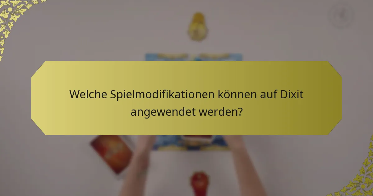 Welche Spielmodifikationen können auf Dixit angewendet werden?