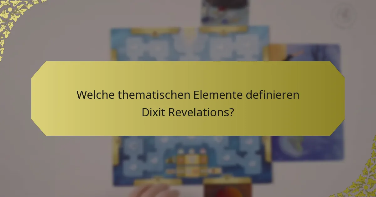 Welche thematischen Elemente definieren Dixit Revelations?