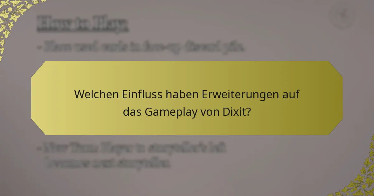 Welchen Einfluss haben Erweiterungen auf das Gameplay von Dixit?