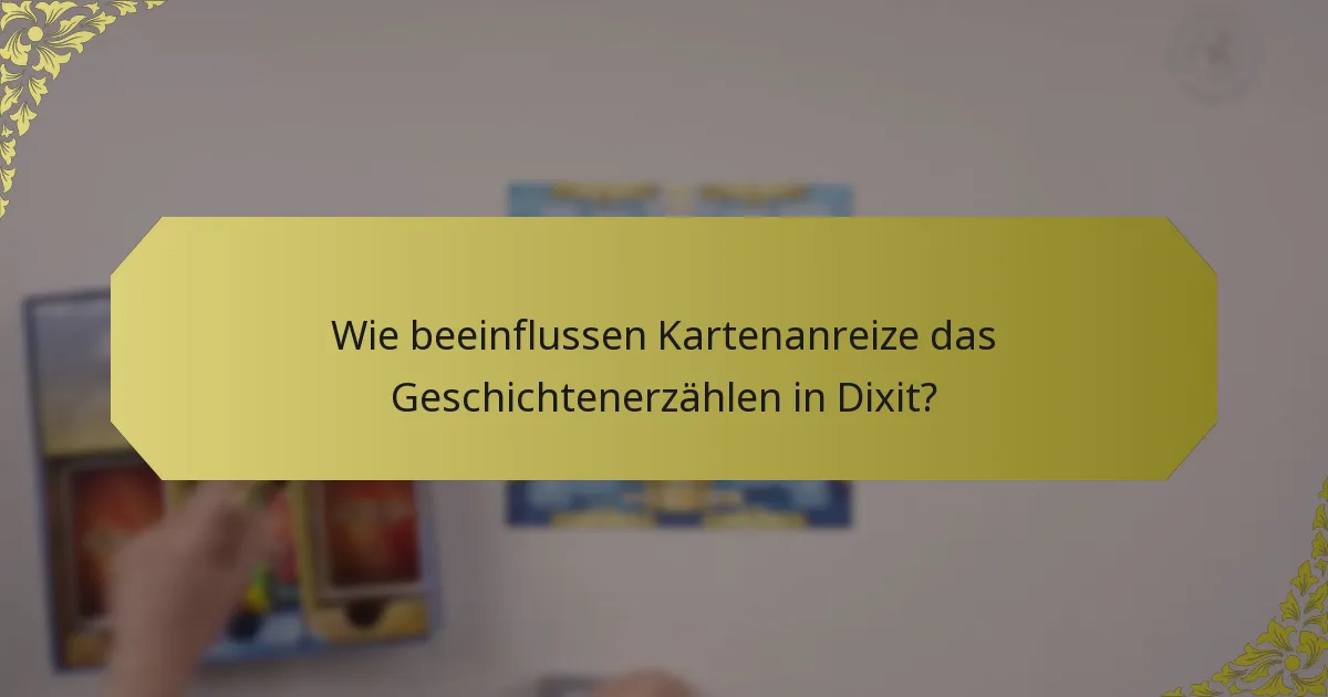 Wie beeinflussen Kartenanreize das Geschichtenerzählen in Dixit?