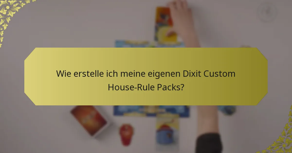 Wie erstelle ich meine eigenen Dixit Custom House-Rule Packs?