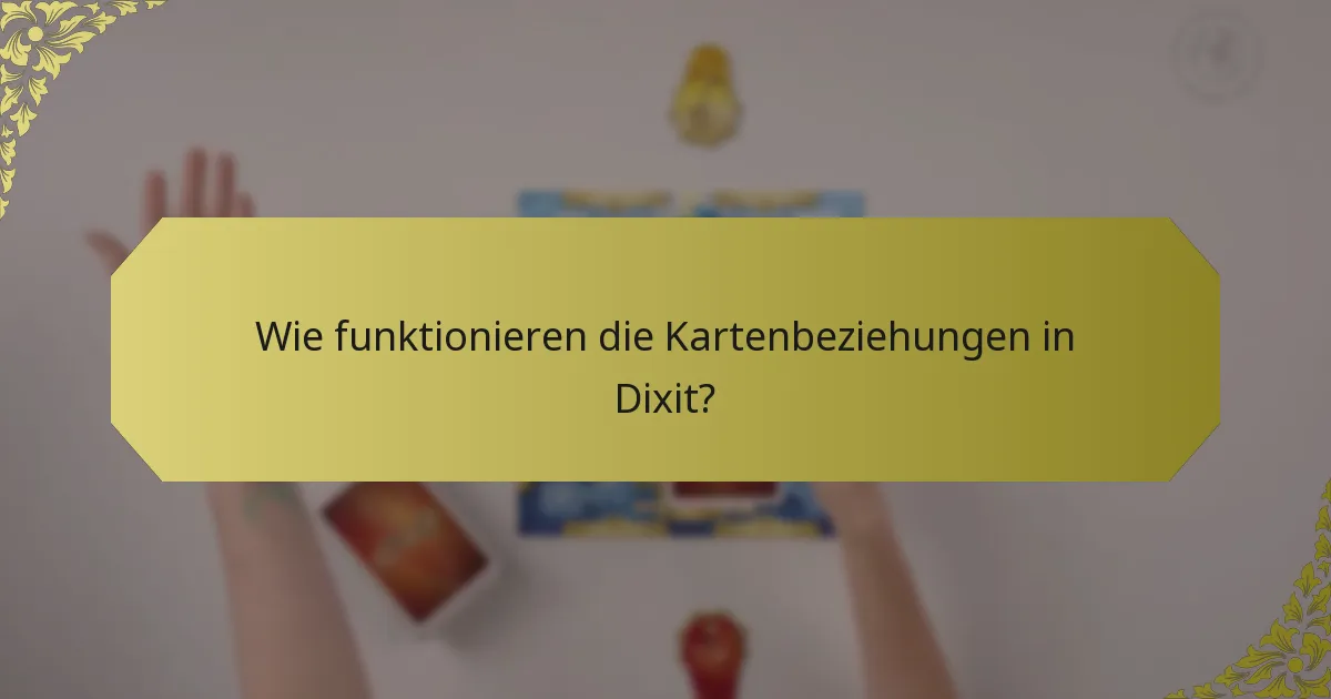 Wie funktionieren die Kartenbeziehungen in Dixit?