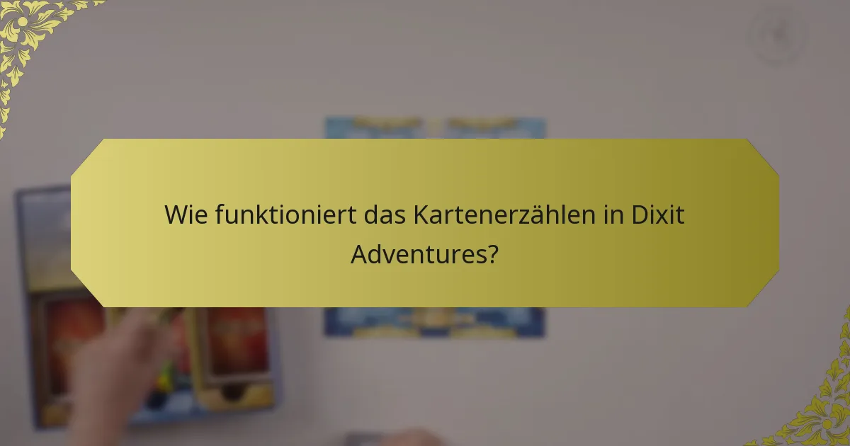 Wie funktioniert das Kartenerzählen in Dixit Adventures?