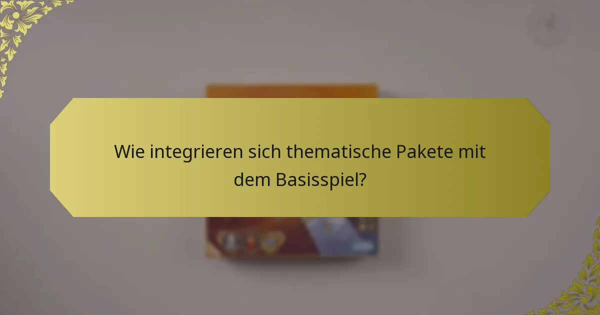 Wie integrieren sich thematische Pakete mit dem Basisspiel?