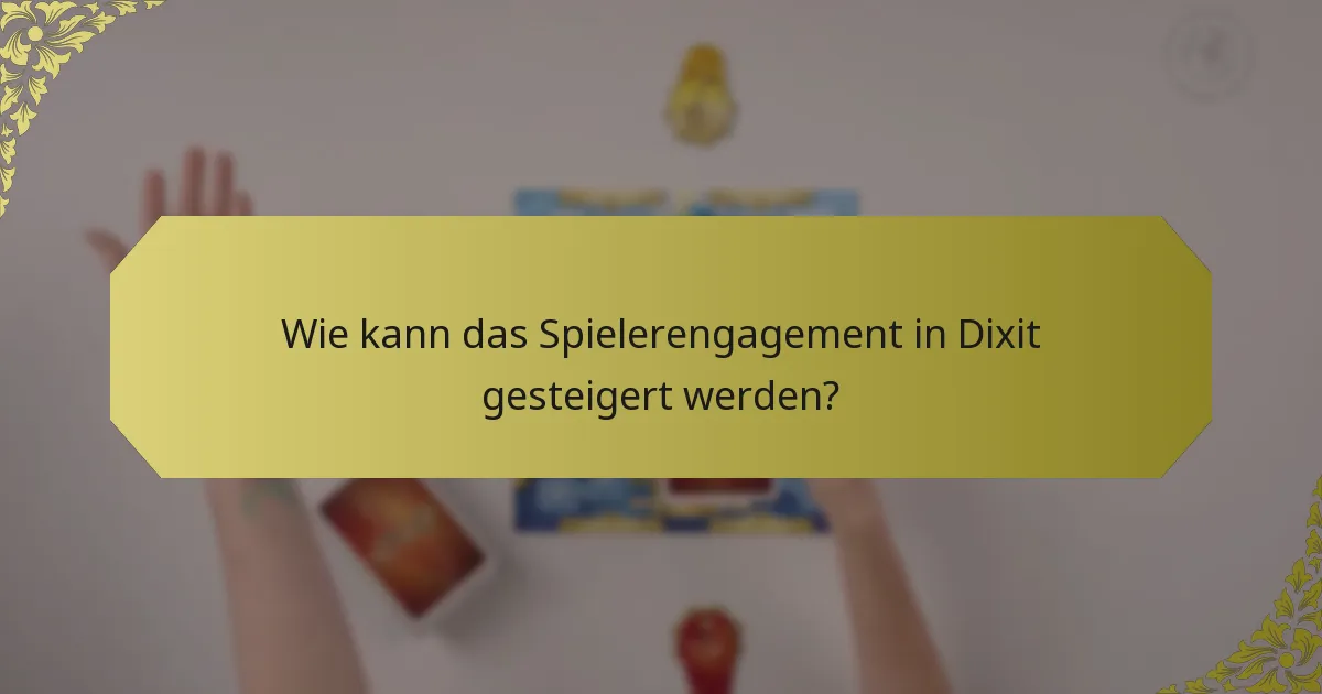 Wie kann das Spielerengagement in Dixit gesteigert werden?