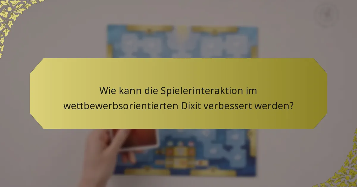Wie kann die Spielerinteraktion im wettbewerbsorientierten Dixit verbessert werden?