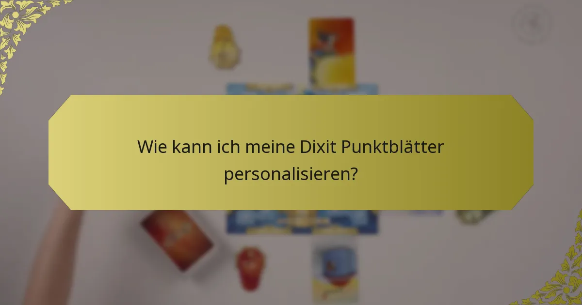 Wie kann ich meine Dixit Punktblätter personalisieren?