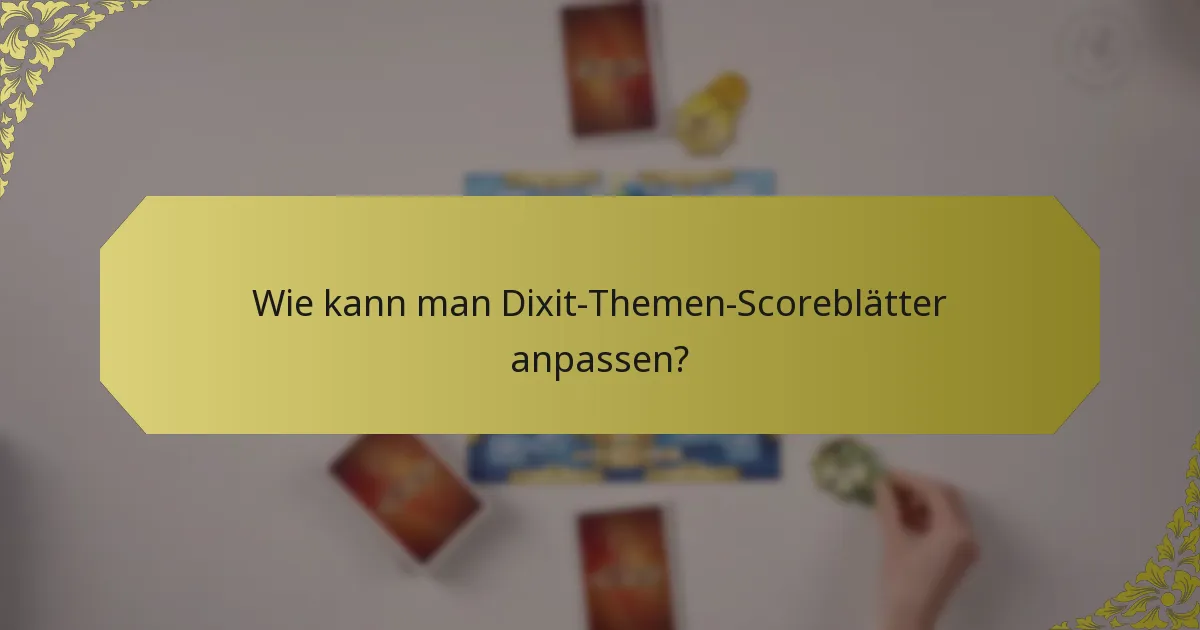 Wie kann man Dixit-Themen-Scoreblätter anpassen?