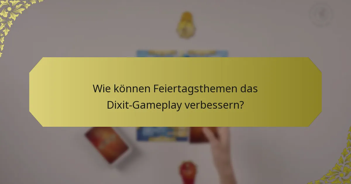 Wie können Feiertagsthemen das Dixit-Gameplay verbessern?