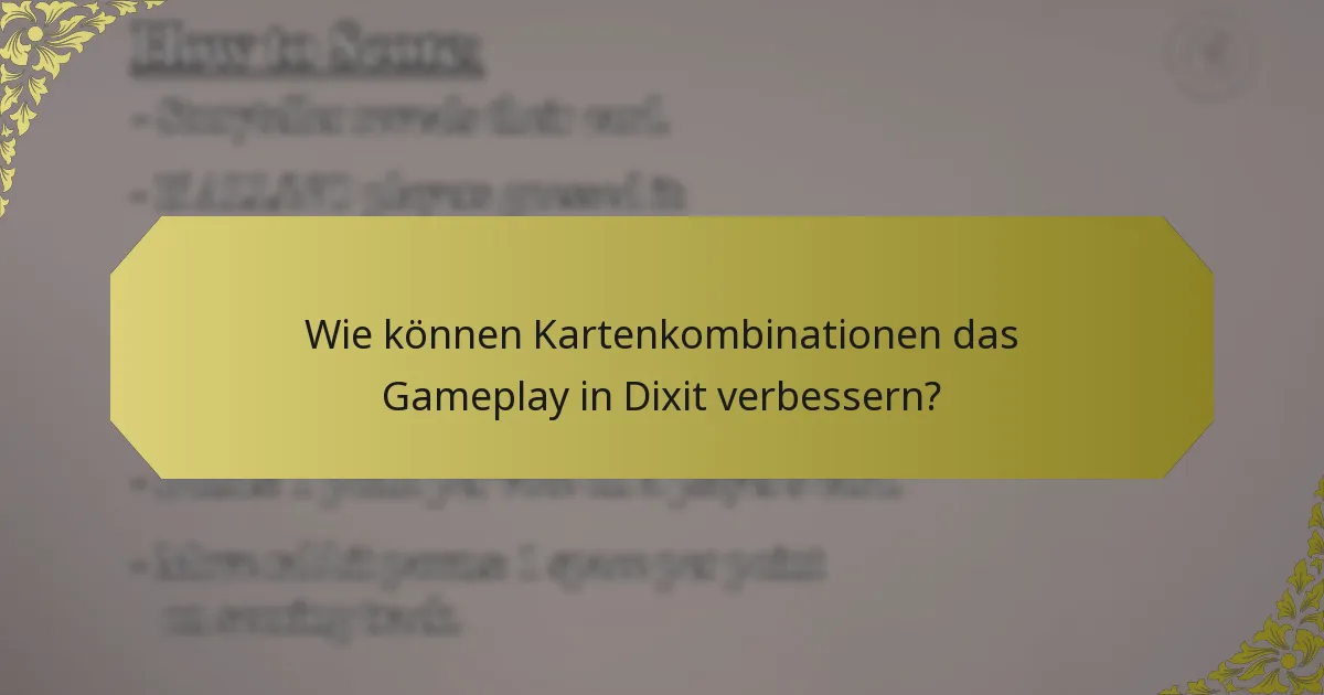 Wie können Kartenkombinationen das Gameplay in Dixit verbessern?