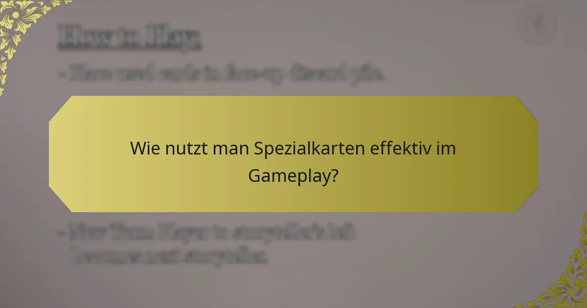 Wie nutzt man Spezialkarten effektiv im Gameplay?