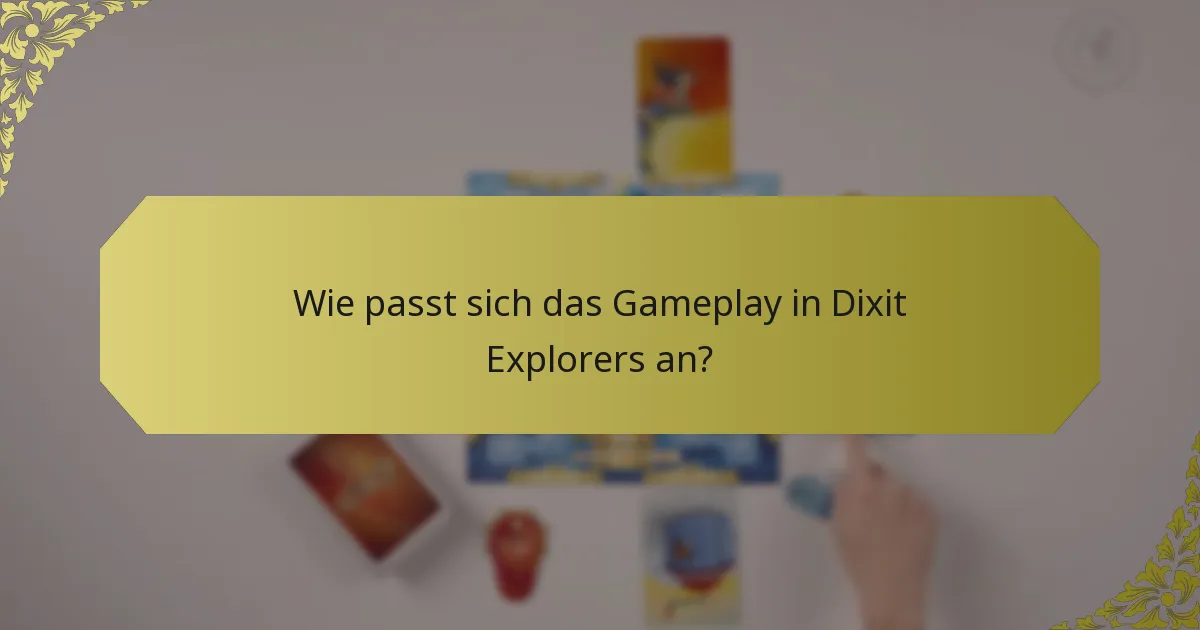 Wie passt sich das Gameplay in Dixit Explorers an?