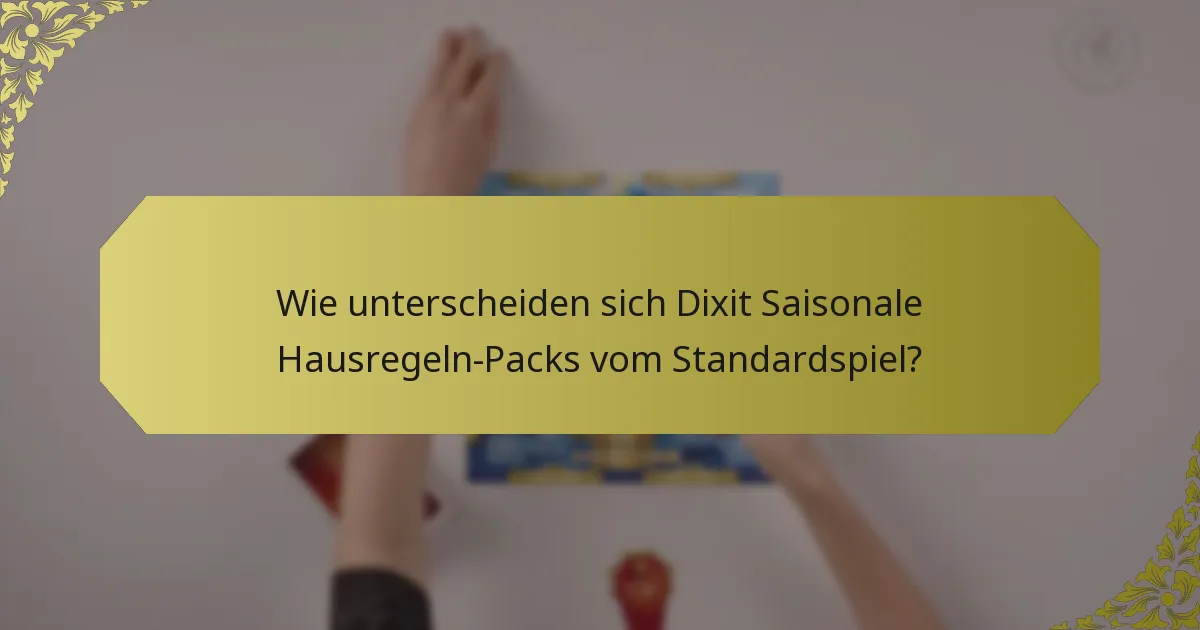 Wie unterscheiden sich Dixit Saisonale Hausregeln-Packs vom Standardspiel?