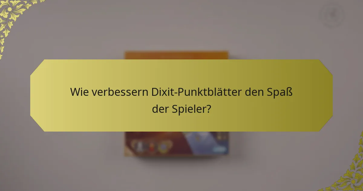Wie verbessern Dixit-Punktblätter den Spaß der Spieler?