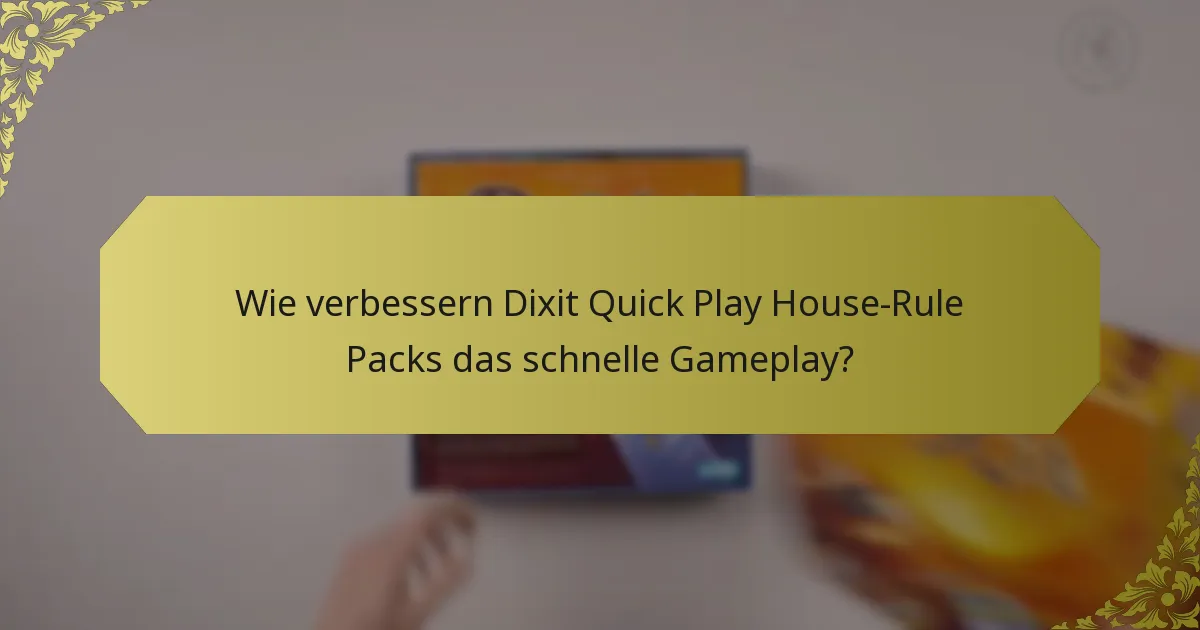 Wie verbessern Dixit Quick Play House-Rule Packs das schnelle Gameplay?
