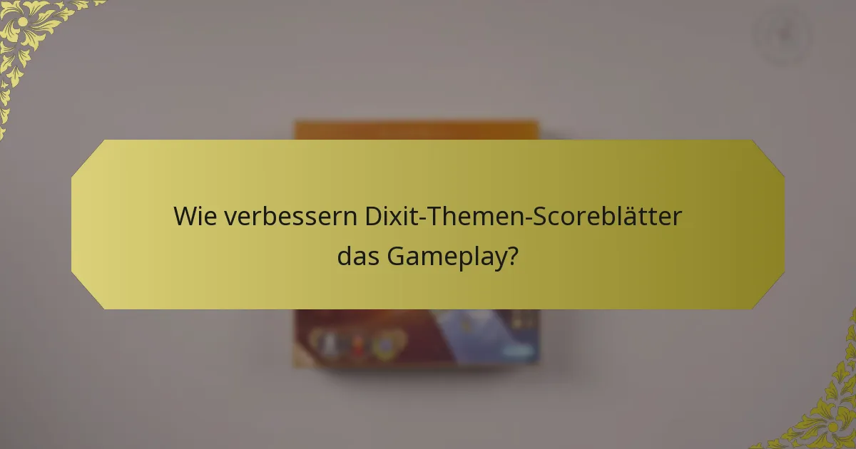 Wie verbessern Dixit-Themen-Scoreblätter das Gameplay?