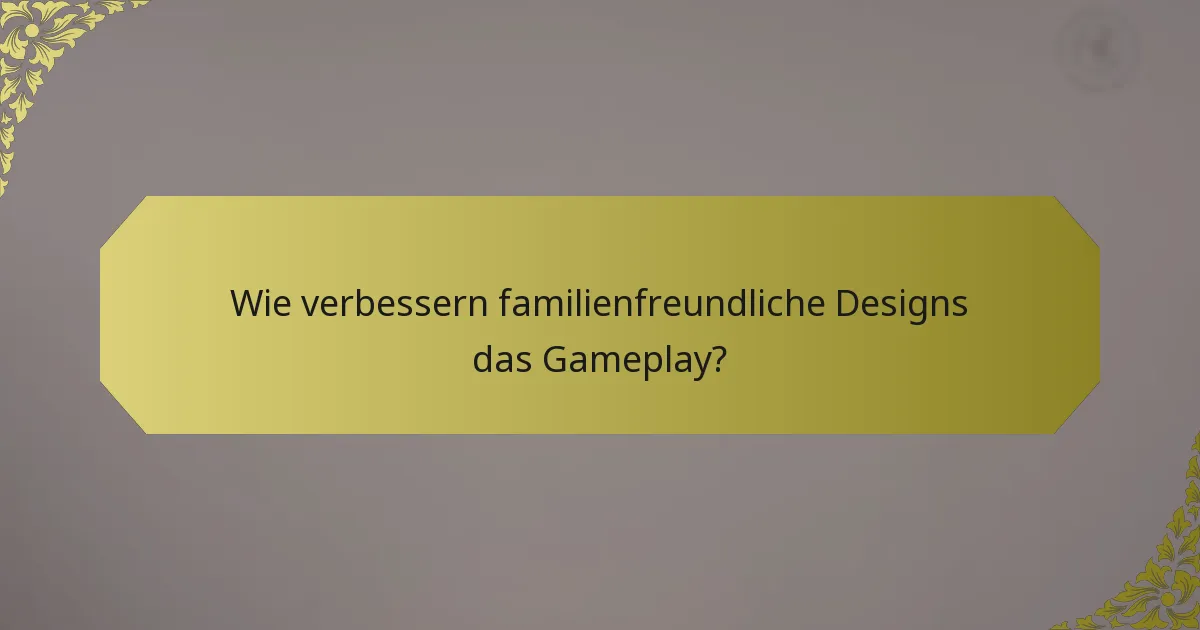 Wie verbessern familienfreundliche Designs das Gameplay?