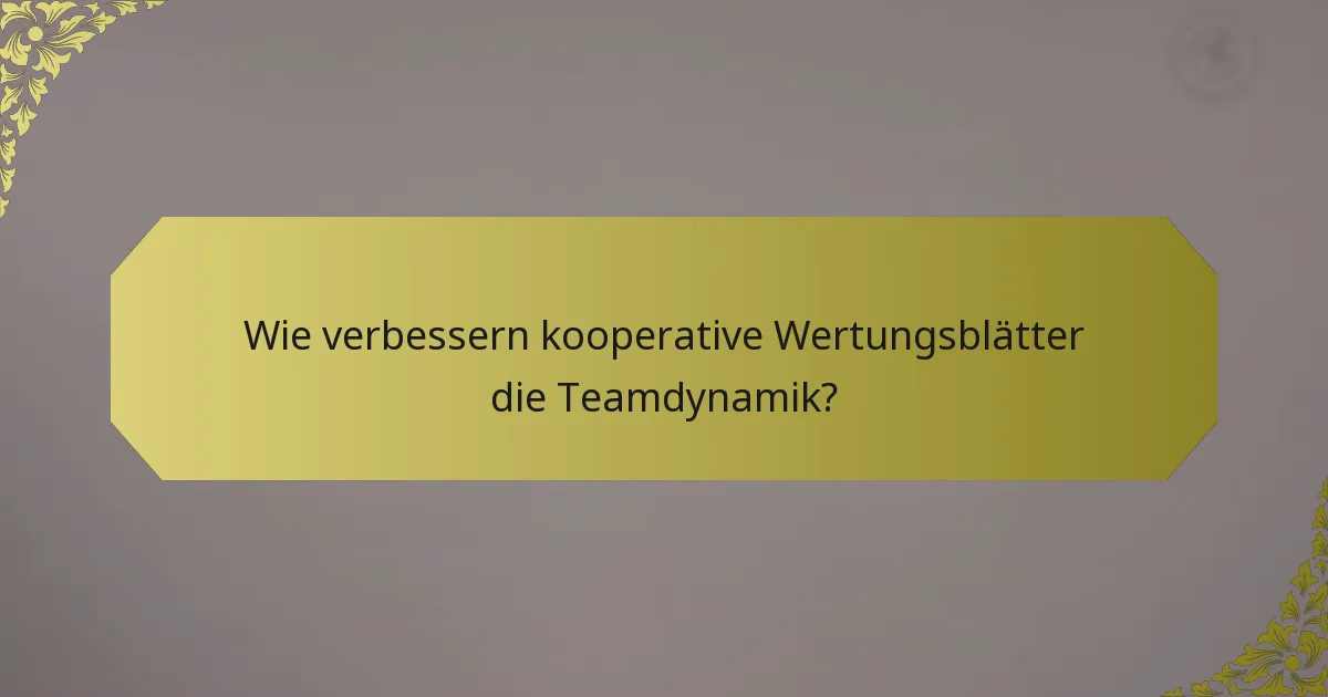 Wie verbessern kooperative Wertungsblätter die Teamdynamik?