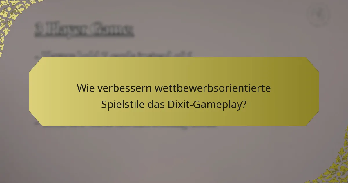 Wie verbessern wettbewerbsorientierte Spielstile das Dixit-Gameplay?