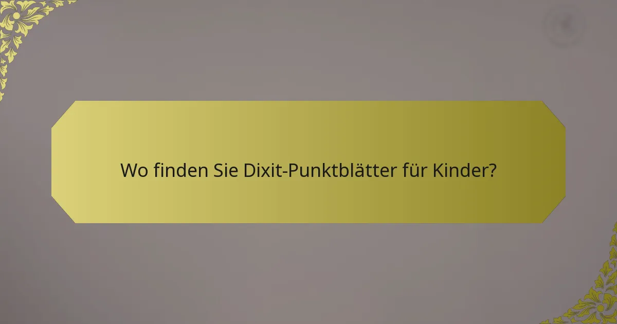 Wo finden Sie Dixit-Punktblätter für Kinder?