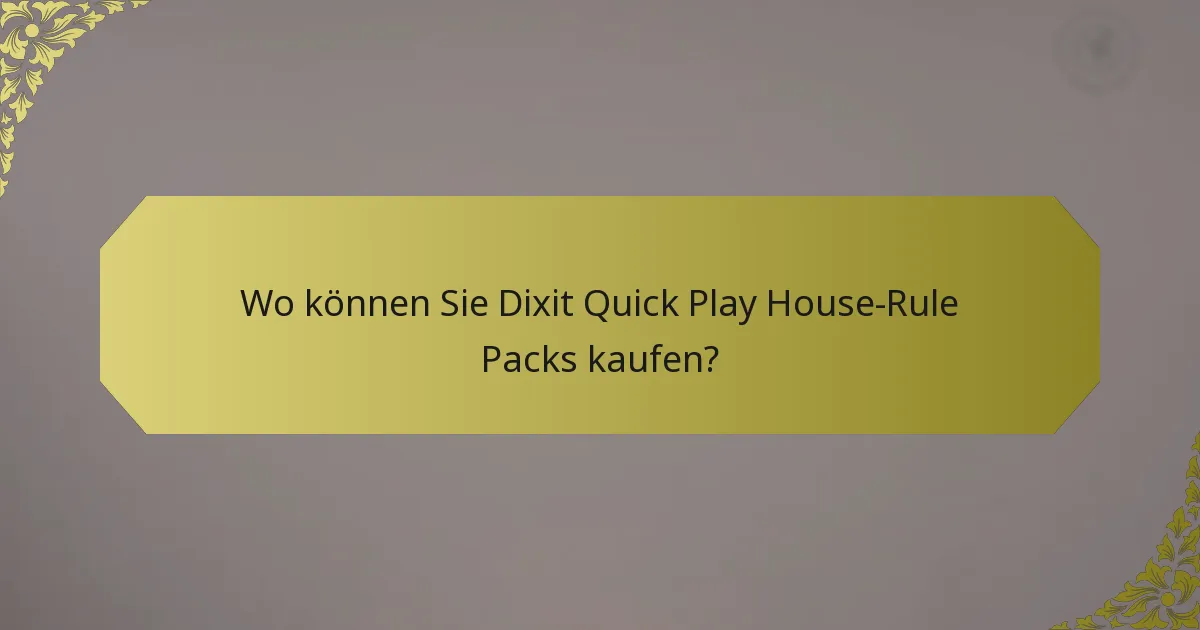 Wo können Sie Dixit Quick Play House-Rule Packs kaufen?